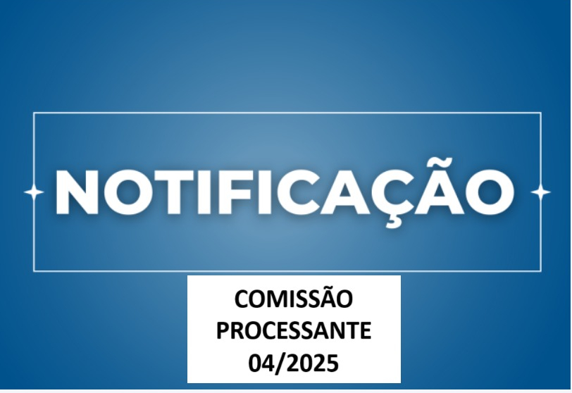 NOTIFICAÇÃO DA COMISSÃO PROCESSANTE 4/2025